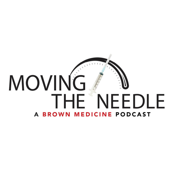 Brown Medicine MOVING THE NEEDLE Listen to Podcasts On Demand Free