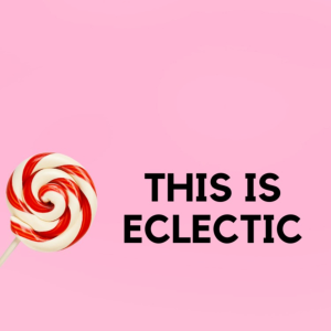 THIS IS ECLECTIC