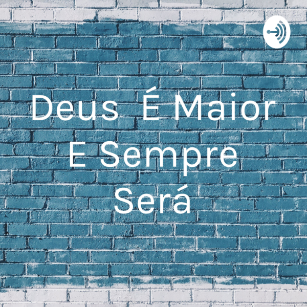 Deus E Maior E Sempre Sera Listen To Podcasts On Demand Free Tunein