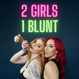 2 Girls 1 Blunt | Listen to Podcasts On Demand Free | TuneIn