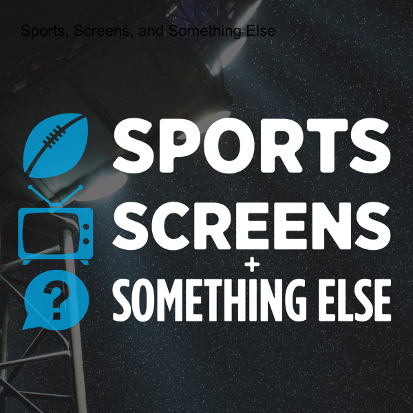 Sports, Screens, and Something Else Listen to Podcasts On Demand Free