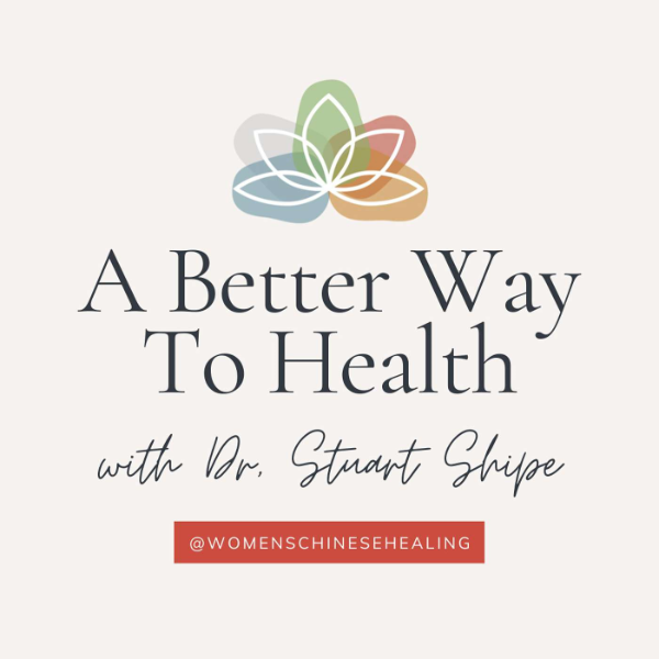 A Better Way to Health with Dr. Stuart Shipe Listen to Podcasts On