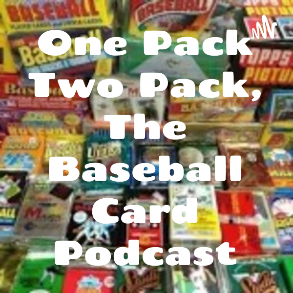 One Pack Two Pack, The Baseball Card Podcast Listen to Podcasts On