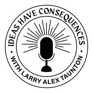 Ideas Have Consequences With Larry Alex Taunton-logo