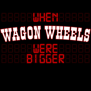 When Wagon Wheels Were Bigger-logo