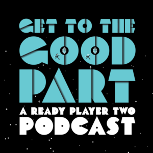 Get To The Good Part - A Ready Player Two Podcast-logo