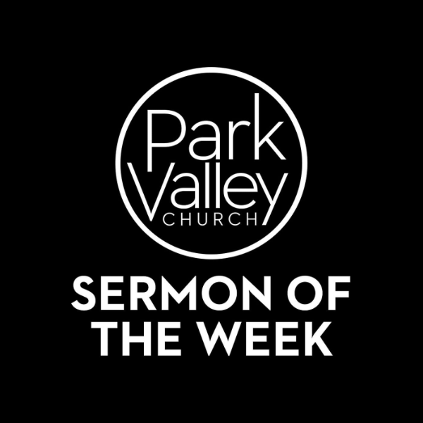 Park Valley Church Sermon of the Week Listen to Podcasts On Demand Free TuneIn