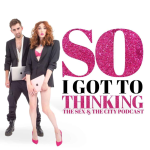 So I Got to Thinking - The Sex and the City Podcast-logo