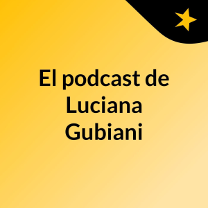 El podcast de Luciana Gubiani-logo
