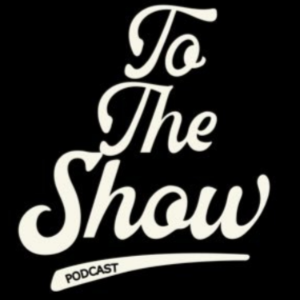 To The Show Podcast