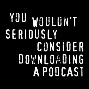 You Wouldn't Download a Podcast-logo