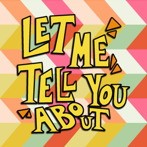 Let Me Tell You About...-logo