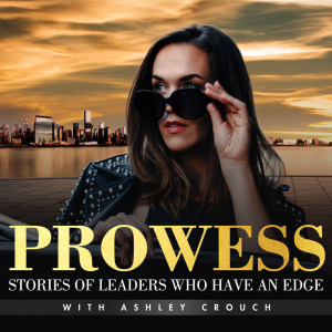 Prowess: Stories Of Leaders Who Have An Edge with Ashley Crouch-logo