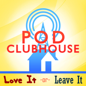 Pod Clubhouse Presents: Love It or Leave It-logo