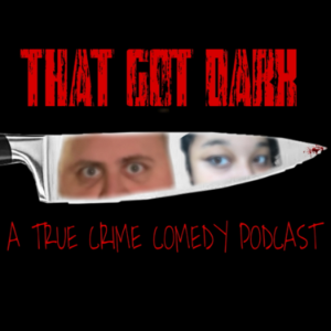 That Got Dark: A True Crime Podcast-logo