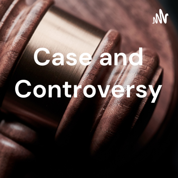Case and Controversy Listen to Podcasts On Demand Free TuneIn