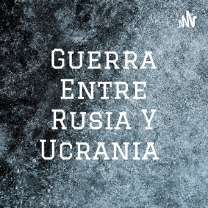 Guerra Entre Rusia Y Ucrania