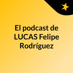 El podcast de LUCAS Felipe Rodriguez-logo