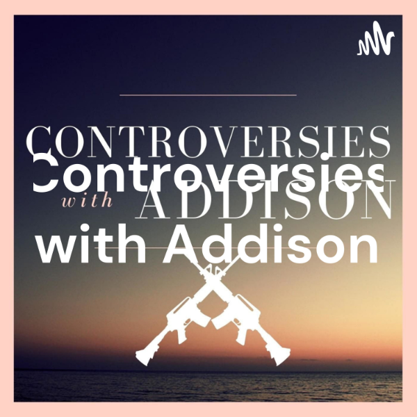Controversies with Addison Listen to Podcasts On Demand Free TuneIn