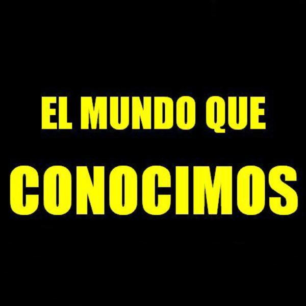El Mundo que Conocimos | Listen to Podcasts On Demand Free | TuneIn