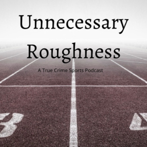 Unnecessary Roughness: A True Crime Sports Podcast-logo