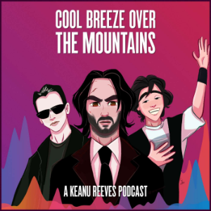 Cool Breeze Over the Mountains: The Keanu Reeves Podcast-logo