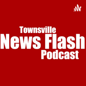 The Townsville News Flash Podcast