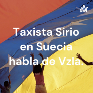 Taxista Sirio en Suecia habla de Vzla.