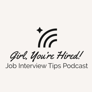 Girl, You’re Hired: Job Interview Tips Podcast-logo