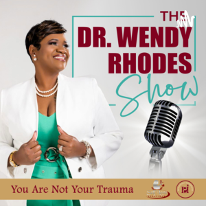 "You Are Not Your Trauma" on The Dr. Wendy Rhodes Show-logo