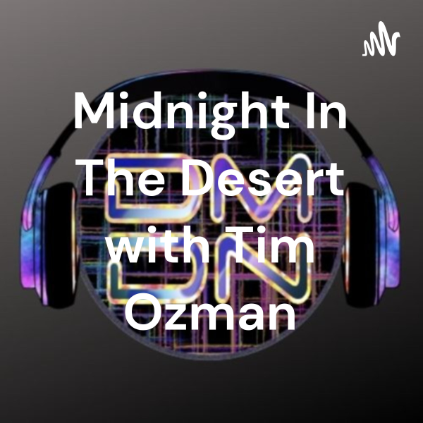 Midnight In The Desert with Tim Ozman Listen to Podcasts On Demand Free TuneIn