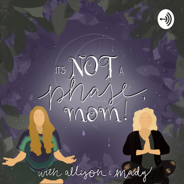 It's Not A Phase, Mom! | Listen to Podcasts On Demand Free | TuneIn