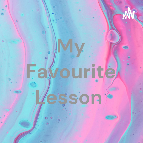 My Favourite Lesson | Listen to Podcasts On Demand Free | TuneIn