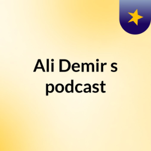 Episode 15 - Ali Demir's podcast