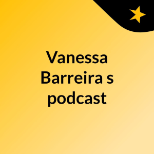 Vanessa Barreira's podcast