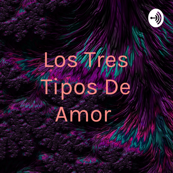 Los Tres Tipos De Amor Listen to Podcasts On Demand Free TuneIn
