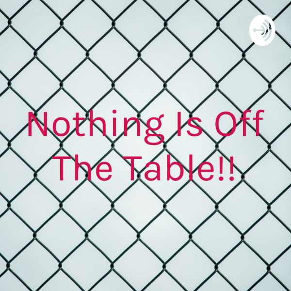 Nothing Is Off The Table!! Listen to Podcasts On Demand Free TuneIn