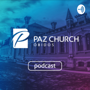 Paz Church Obidos - Podcast