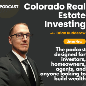 Colorado Real Estate Investing with Brian Rudderow