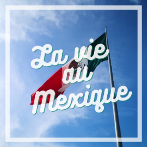 La vie au Mexique
