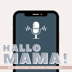 Hallo Mama! - Der Mutter-Tochter-Podcast-logo