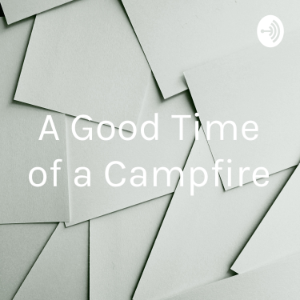 A Good Time of a Campfire