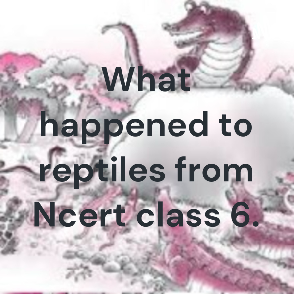 What happened to reptiles from Ncert class 6. Listen to Podcasts On