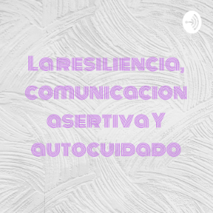 La resiliencia, comunicacion asertiva Y autocuidado-logo