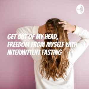 FREEDOM from myself with Intermittent Fasting