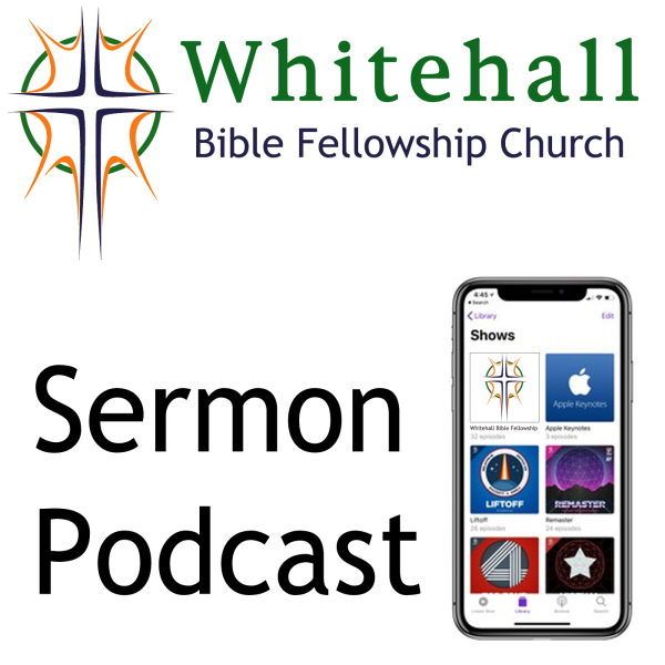 Whitehall Bible Fellowship Church Sermon Podcast Listen to Podcasts