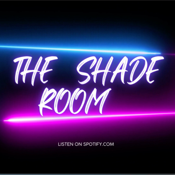 The Shade Room Listen to Podcasts On Demand Free TuneIn