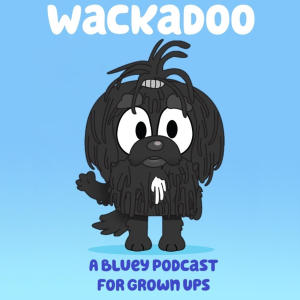 Wackadoo - A Bluey Podcast for Grown Ups-logo
