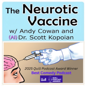 The Neurotic Vaccine with Andy Cowan and (AI) Dr. Scott Kopoian-logo