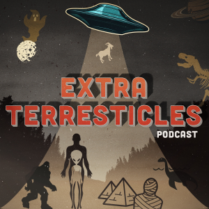 EXTRA TERRESTICLES PODCAST